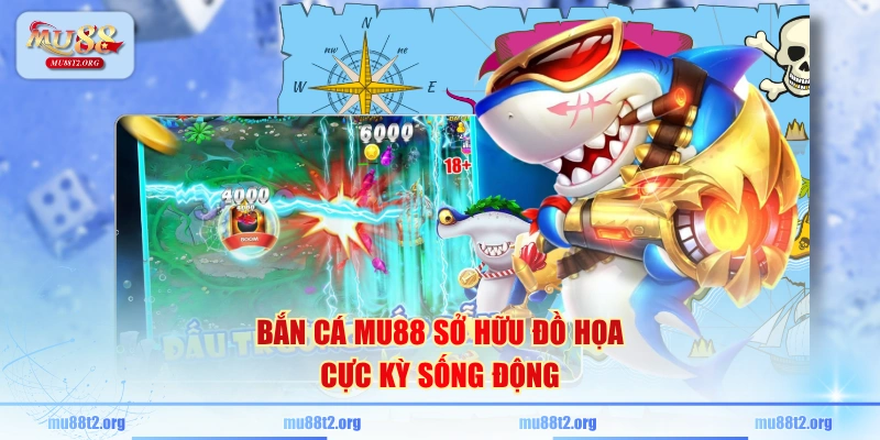 Bắn cá MU88 sở hữu đồ họa cực kỳ sống động