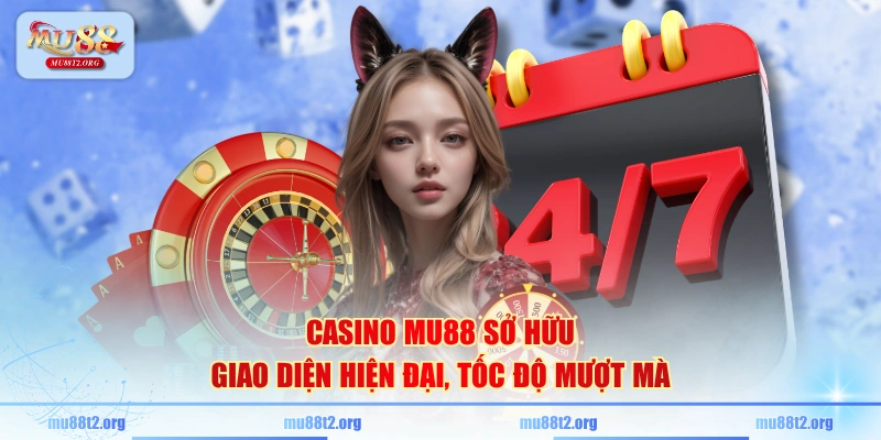 Casino MU88 sở hữu giao diện hiện đại, tốc độ mượt mà