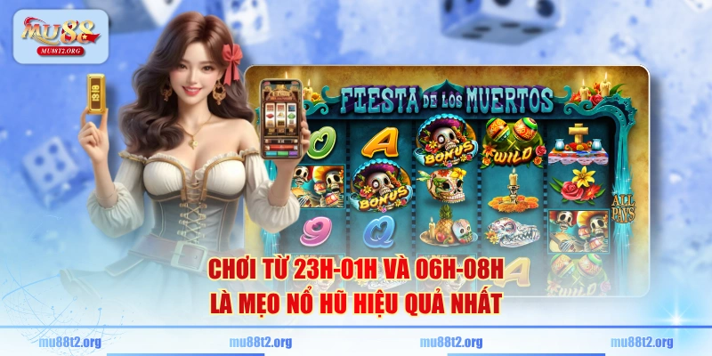 Chơi từ 23h-01h và 06h-08h là mẹo nổ hũ hiệu quả nhất
