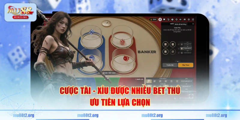 Cược Tài - Xỉu được nhiều bet thủ ưu tiên lựa chọn
