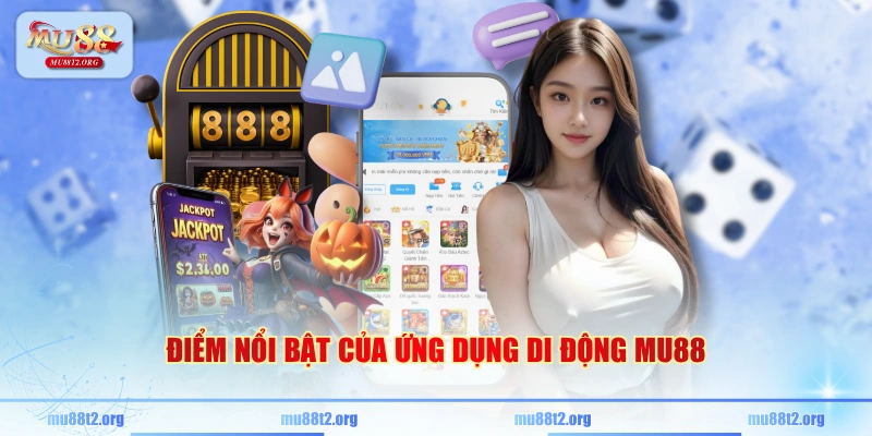 Điểm nổi bật của ứng dụng di động MU88