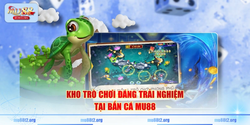Kho trò chơi đáng trải nghiệm tại bắn cá MU88