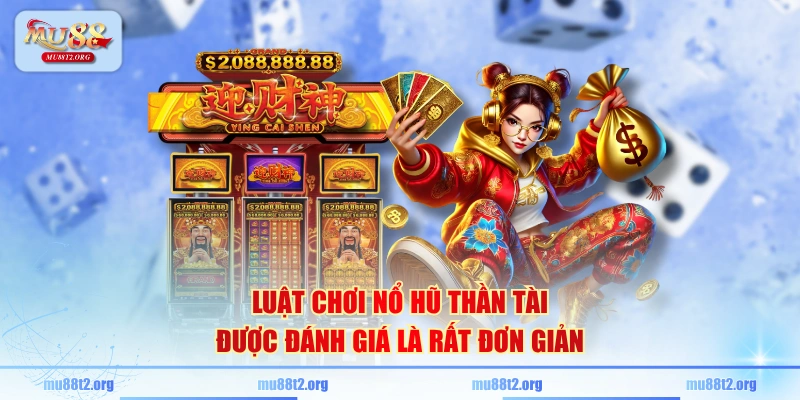 Luật chơi nổ hũ Thần Tài được đánh giá là rất đơn giản