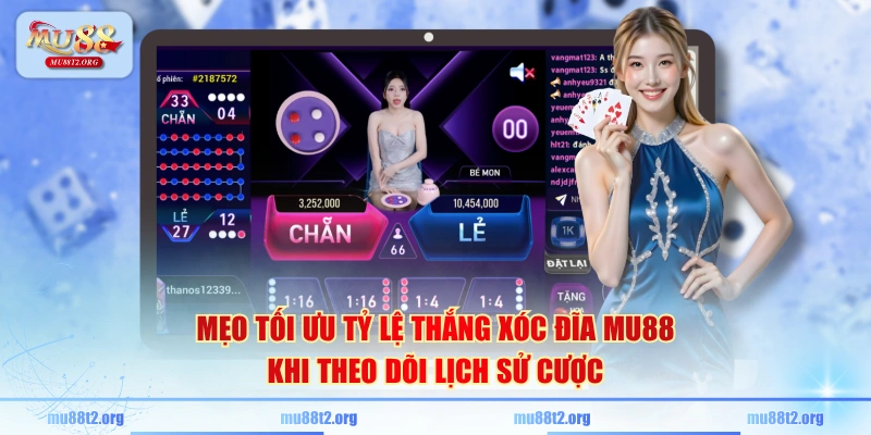 Mẹo tối ưu tỷ lệ thắng Xóc Đĩa MU88 khi theo dõi lịch sử cược