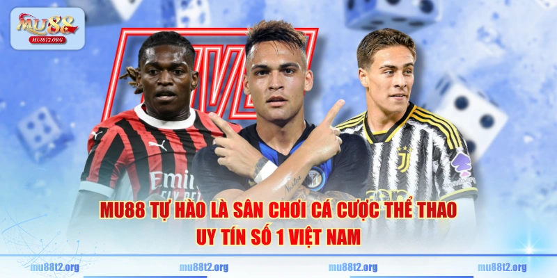MU88 tự hào là sân chơi cá cược thể thao uy tín số 1 Việt Nam