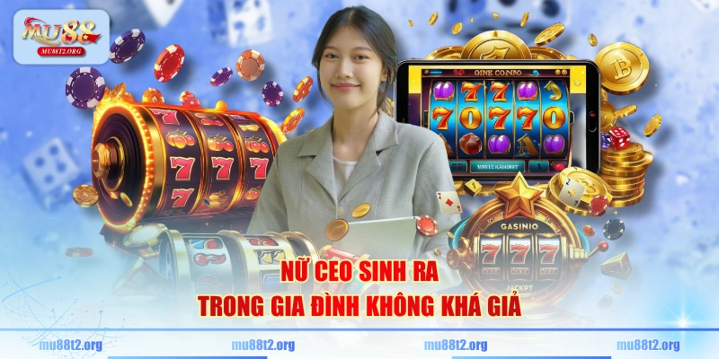 Nữ CEO sinh ra trong gia đình không khá giả