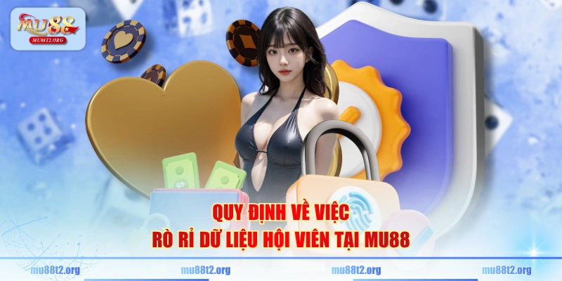 Quy định về việc rò rỉ dữ liệu hội viên tại MU88