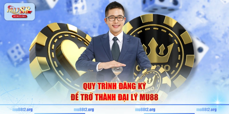 Quy trình đăng ký để trở thành đại lý MU88