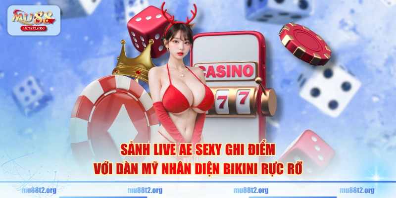 Sảnh live AE Sexy ghi điểm với dàn mỹ nhân diện bikini rực rỡ