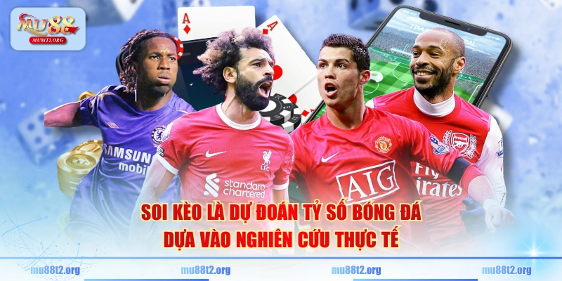 Soi kèo là dự đoán tỷ số bóng đá dựa vào nghiên cứu thực tế