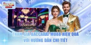 Tham Gia Baccarat MU88 Hiệu Quả Với Hướng Dẫn Chi Tiết