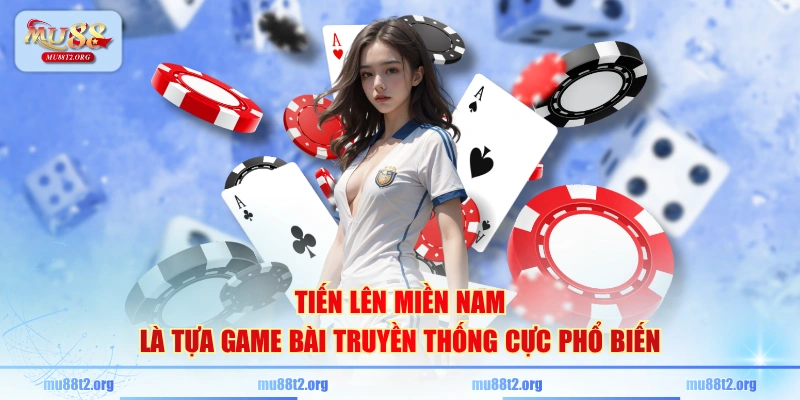 Tiến lên miền Nam là tựa game bài truyền thống cực phổ biến
